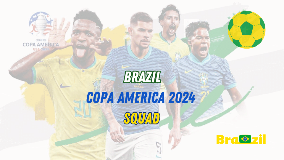 Brazil Copa America 2024 Squad Key Players, Preview, Expectations