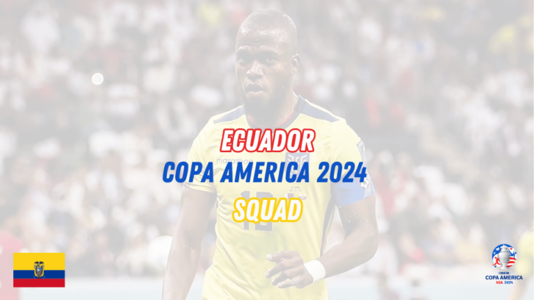 Ecuador Copa America 2024 Squad